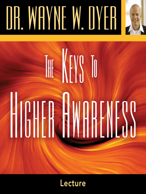 Title details for The Keys to Higher Awareness by Dr. Wayne W. Dyer - Available